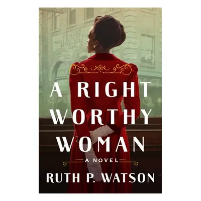 "A Right Worthy Woman" - "" ("Watson Ruth P.")(Pevná vazba)