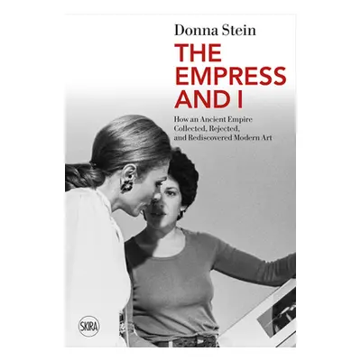 "The Empress and I: How an Ancient Empire Collected, Rejected and Rediscovered Modern Art" - "" 