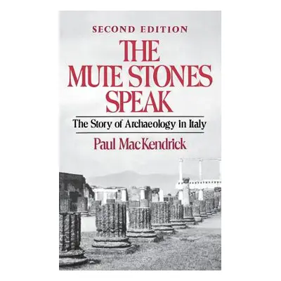 "The Mute Stones Speak: The Story of Archaeology in Italy" - "" ("Mackendrick Paul Lachlan")(Pap