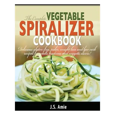 "The Complete Vegetable Spiralizer Cookbook