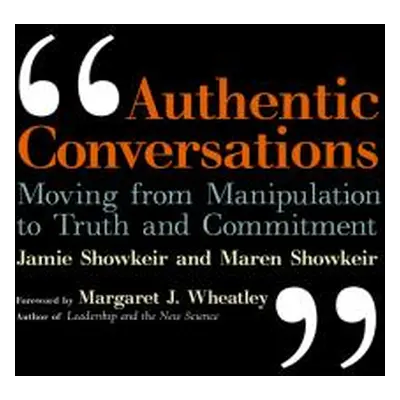 "Authentic Conversations: Moving from Manipulation to Truth and Commitment" - "" ("Showkeir Jame