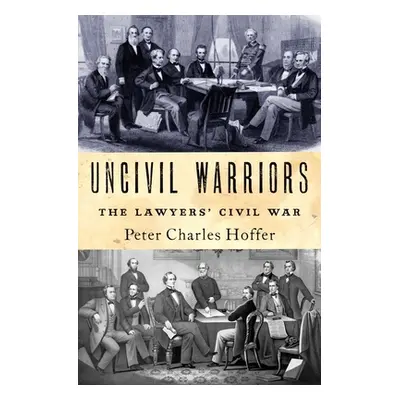 "Uncivil Warriors: The Lawyers' Civil War" - "" ("Hoffer Peter")(Pevná vazba)