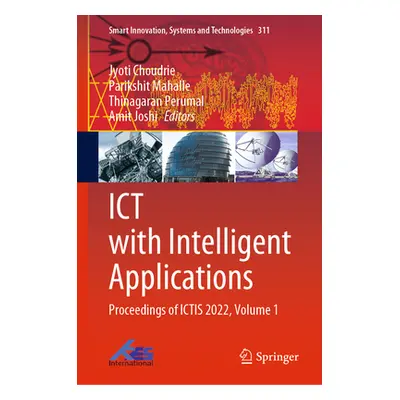 "Ict with Intelligent Applications: Proceedings of Ictis 2022, Volume 1" - "" ("Choudrie Jyoti")