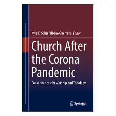 "Church After the Corona Pandemic: Consequences for Worship and Theology" - "" ("Schiefelbein-Gu