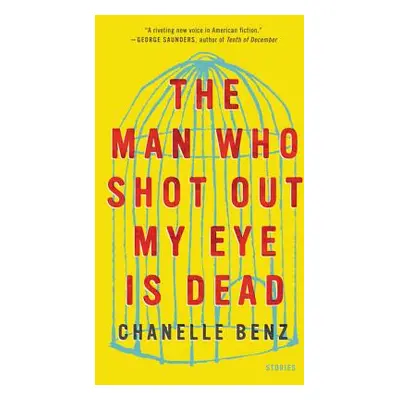 "The Man Who Shot Out My Eye Is Dead: Stories" - "" ("Benz Chanelle")(Paperback)