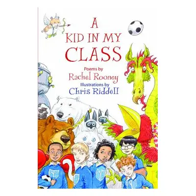 "A Kid in My Class: Poems by" - "" ("Rooney Rachel")(Pevná vazba)