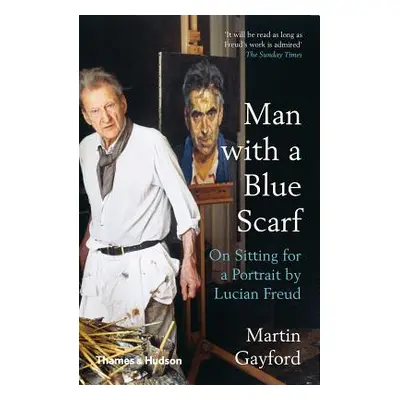 "Man with a Blue Scarf: On Sitting for a Portrait by Lucian Freud" - "" ("Gayford Martin")(Paper