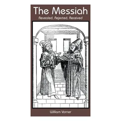 "The Messiah: Revealed, Rejected, Received" - "" ("Varner William")(Paperback)