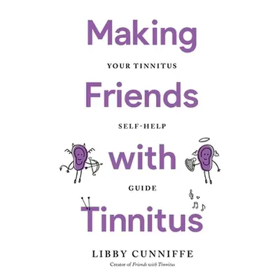 "Making Friends with Tinnitus - Your Tinnitus Self-Help Guide" - "" ("Cunniffe Libby")(Paperback