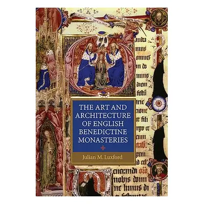 "The Art and Architecture of English Benedictine Monasteries" - "" ("Luxford Julian M.")(Paperba