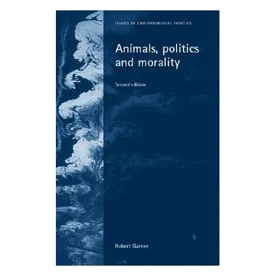 "Animals, Politics and Morality: Second Edition" - "" ("Garner Robert")(Paperback)