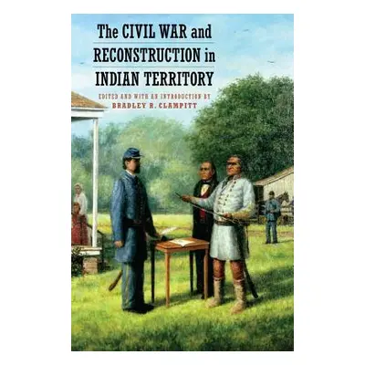 "The Civil War and Reconstruction in Indian Territory" - "" ("Clampitt Bradley R.")(Paperback)