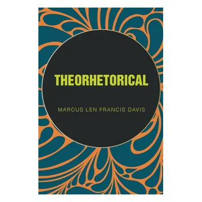 "Theorhetorical" - "" ("Davis Marcus Len Francis")(Paperback)