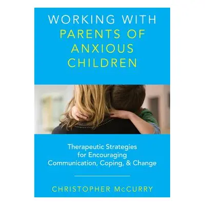 "Working with Parents of Anxious Children: Therapeutic Strategies for Encouraging Communication,