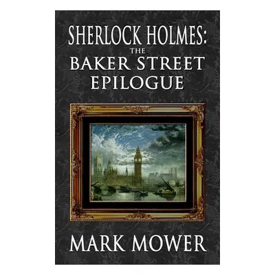 "Sherlock Holmes - The Baker Street Epilogue" - "" ("Mower Mark")(Paperback)