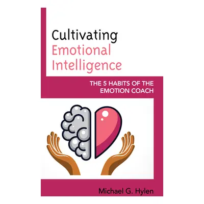 "Cultivating Emotional Intelligence: The 5 Habits of the Emotion Coach" - "" ("Hylen Michael G. 