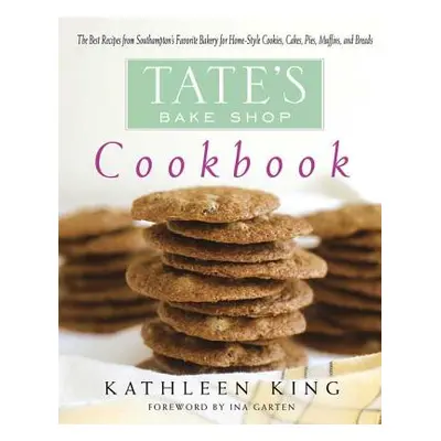 "Tate's Bake Shop Cookbook: The Best Recipes from Southampton's Favorite Bakery for Homestyle Co