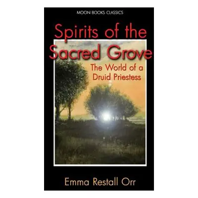 "Spirits of the Sacred Grove: The World of a Druid Priestess" - "" ("Orr Emma Restall")(Paperbac