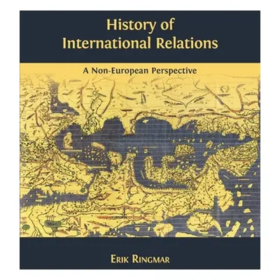 "History of International Relations: A Non-European Perspective" - "" ("Ringmar Erik")(Paperback