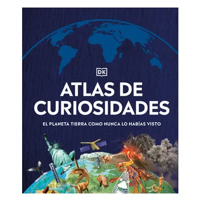 "Atlas de Curiosidades: El Planeta Tierra Como Nunca Lo Hab-As Visto." - "" ("DK")(Pevná vazba)