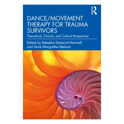 "Dance/Movement Therapy for Trauma Survivors: Theoretical, Clinical, and Cultural Perspectives" 