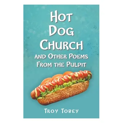 "Hot Dog Church: And Other Poems From the Pulpit" - "" ("Tobey Troy")(Paperback)