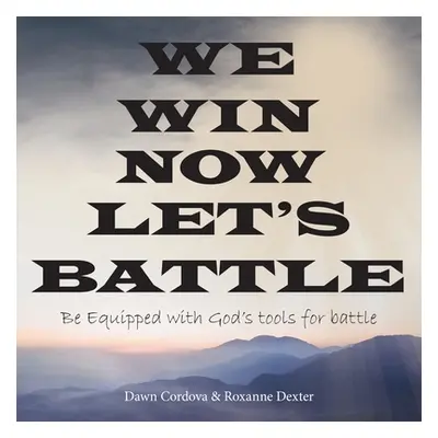 "We Win Now Let's Battle: Be Equipped with God's Tools for Battle" - "" ("Cordova Dawn")(Paperba