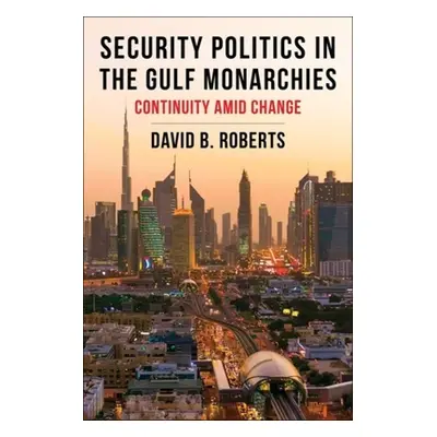 "Security Politics in the Gulf Monarchies: Continuity Amid Change" - "" ("Roberts David B.")(Pev