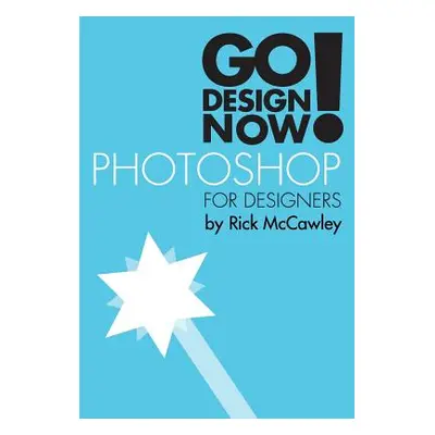 "Go Design Now! Photoshop for Designers" - "" ("McCawley Rick")(Paperback)