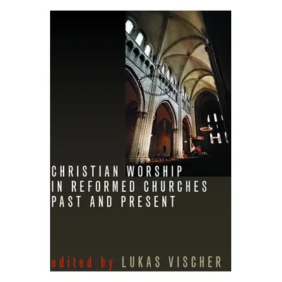 "Christian Worship in Reformed Churches Past and Present" - "" ("Vischer Lukas")(Paperback)