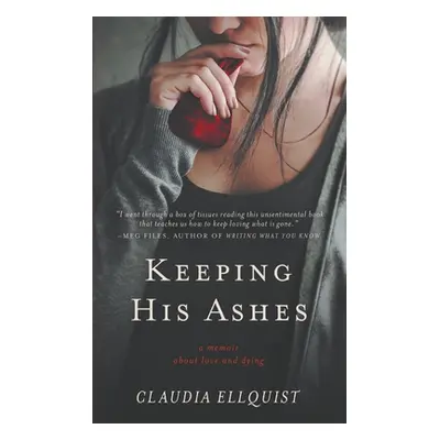 "Keeping His Ashes: A Memoir About Love and Dying" - "" ("Ellquist Claudia")(Paperback)