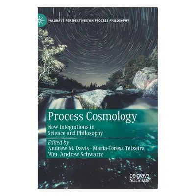 "Process Cosmology: New Integrations in Science and Philosophy" - "" ("Davis Andrew M.")(Pevná v