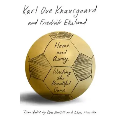 "Home and Away: Writing the Beautiful Game" - "" ("Knausgaard Karl Ove")(Paperback)