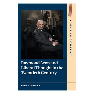 "Raymond Aron and Liberal Thought in the Twentieth Century" - "" ("Stewart Iain")(Paperback)