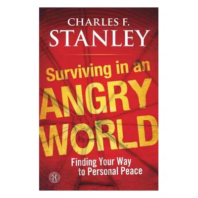 "Surviving in an Angry World: Finding Your Way to Personal Peace" - "" ("Stanley Charles F.")(Pa