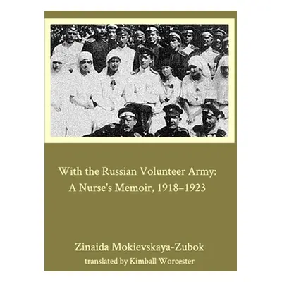 "With the Russian Volunteer Army" - "" ("Mokievskaya-Zubok Zinaida")(Pevná vazba)