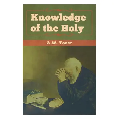 "Knowledge of the Holy" - "" ("Tozer A. W.")(Paperback)