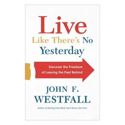 "Live Like There's No Yesterday" - "" ("Westfall John F.")(Pevná vazba)