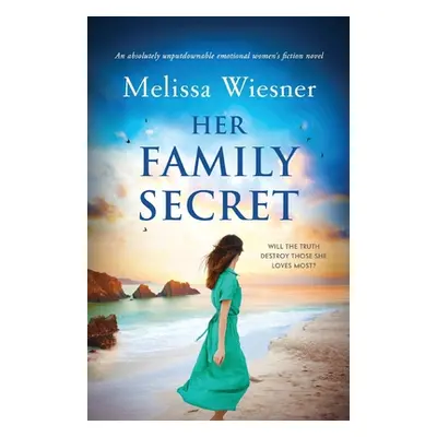 "Her Family Secret: An absolutely unputdownable emotional women's fiction novel" - "" ("Wiesner 