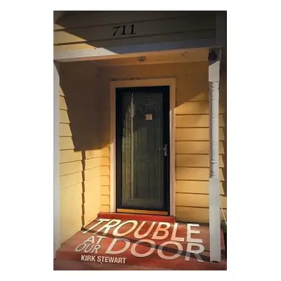 "Trouble at Our Door" - "" ("Stewart Kirk")(Paperback)