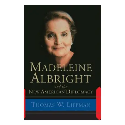 "Madeleine Albright and the New American Diplomacy" - "" ("Lippman Thomas")(Paperback)