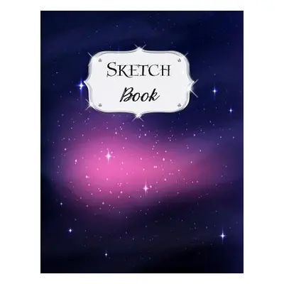 "Sketch Book: Galaxy Sketchbook Scetchpad for Drawing or Doodling Notebook Pad for Creative Arti