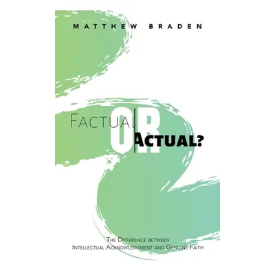 "Factual or Actual?: The Difference Between Intellectual Acknowledgment and Genuine Faith" - "" 