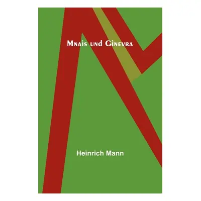 "Mnais und Ginevra" - "" ("Mann Heinrich")(Paperback)