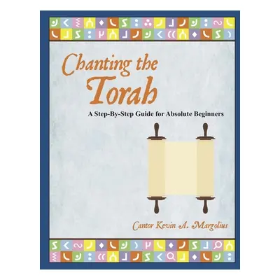 "Chanting the Torah: A Step-By-Step Guide for Absolute Beginners" - "" ("Margolius Kevin")(Paper