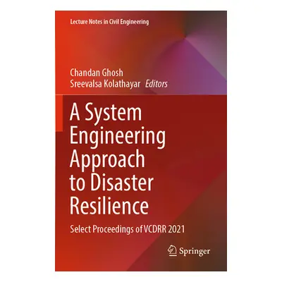 "A System Engineering Approach to Disaster Resilience: Select Proceedings of Vcdrr 2021" - "" ("