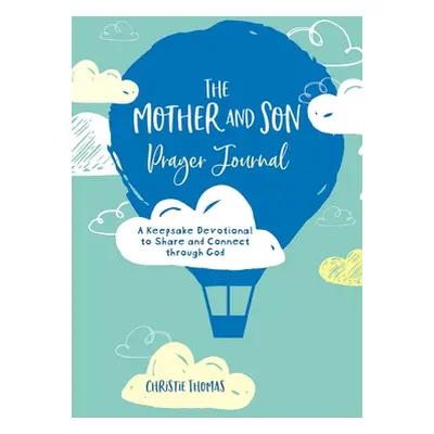 "The Mother and Son Prayer Journal: A Keepsake Devotional to Share and Connect Through God" - ""