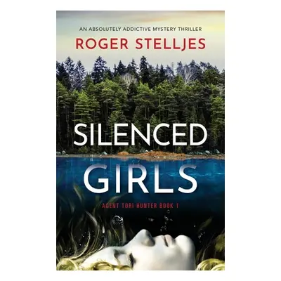 "Silenced Girls: An absolutely addictive mystery thriller" - "" ("Stelljes Roger")(Paperback)