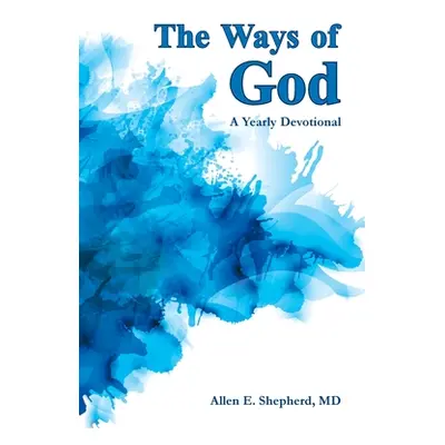 "The Ways of God: A Yearly Devotional" - "" ("Shepherd Allen E.")(Paperback)