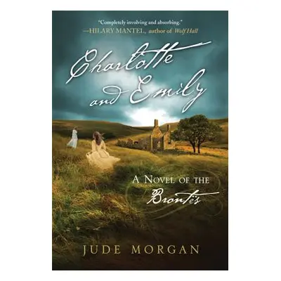 "Charlotte and Emily: A Novel of the Bronts" - "" ("Morgan Jude")(Paperback)